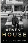 The Advent House By Tim Jorgenson Cover Image