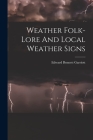 Weather Folk-lore And Local Weather Signs By Edward Bennett Garriott Cover Image