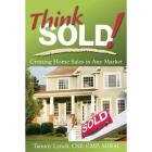 Think Sold! Creating Home Sales in Any Market Cover Image