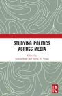 Studying Politics Across Media By Leticia Bode (Editor), Emily K. Vraga (Editor) Cover Image