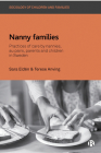 Nanny Families: Practices of Care by Nannies, Au Pairs, Parents and Children in Sweden By Sara Eldén, Terese Anving Cover Image