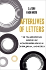 Afterlives of Letters: The Transnational Origins of Modern Literature in China, Japan, and Korea (Studies of the Weatherhead East Asian Institute) By Satoru Hashimoto Cover Image