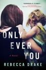 Only Ever You: A Novel By Rebecca Drake Cover Image