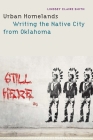 Urban Homelands: Writing the Native City from Oklahoma By Lindsey Claire Smith Cover Image