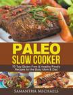 Paleo Slow Cooker: 70 Top Gluten Free & Healthy Family Recipes for the Busy Mom & Dad By Samantha Michaels Cover Image