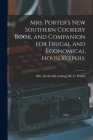 Mrs. Porter's new Southern Cookery Book, and Companion for Frugal and Economical Housekeepers; By M. E. [From Old Catalog] Porter (Created by) Cover Image