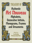 Treasury of Authentic Art Nouveau: Alphabets, Decorative Initials, Monograms, Frames and Ornaments (Lettering) Cover Image