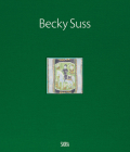 Becky Suss By Becky Suss (Artist), Pete L'Official (Text by (Art/Photo Books)), Michelle Millar Fisher (Text by (Art/Photo Books)) Cover Image