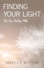 Finding Your Light: The Six Healing Paths By Shelly R. Fox Cover Image