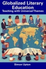 Globalized Literary Education: Teaching with Universal Themes By Simon Upton Cover Image