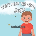 Don't Poke the Bees, James: An entertaining picture book about making good choices Cover Image