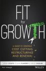 Fit for Growth: A Guide to Strategic Cost Cutting, Restructuring, and Renewal By John Plansky, Vinay Couto, Deniz Caglar Cover Image