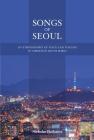Songs of Seoul: An Ethnography of Voice and Voicing in Christian South Korea By Nicholas Harkness Cover Image