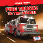 Fire Trucks to the Rescue! (Rescue Riders) Cover Image