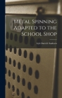 Metal Spinning Adapted to the School Shop By Lyle Darrell Sanborn Cover Image