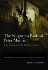 The Forgotten Radical Peter Maurin: Easy Essays from the Catholic Worker (Catholic Practice in North America) Cover Image
