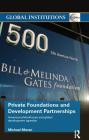 Private Foundations and Development Partnerships: American Philanthropy and Global Development Agendas (Global Institutions) By Michael Moran Cover Image