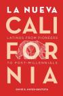 La Nueva California: Latinos from Pioneers to Post-Millennials Cover Image