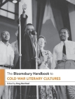 The Bloomsbury Handbook to Cold War Literary Cultures By Greg Barnhisel (Editor) Cover Image