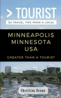 Greater Than a Tourist- Minneapolis Minnesota USA: 50 Travel Tips from a Local By Greater Than a. Tourist, Christine Drews Cover Image