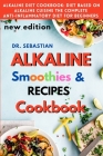 ALKALINE RECIPES with smoothie and healthy salad Cookbook: How to reverse diabetes naturally and detoxify the liver with alkaline diet. By Sebastian Cover Image