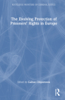 The Evolving Protection of Prisoners' Rights in Europe (Routledge Frontiers of Criminal Justice) Cover Image