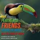 Our Feathered Friends Around The World - An A To Z Book Of Birds By Kathleen S. Sampson, Adel B. Korkor (Photographer), Nicholas P. Resheske (Designed by) Cover Image