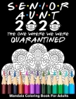 Senior Aunt 2020 The One Where We Were Quarantined Mandala Coloring Book For Adults: Funny Graduation Day Class of 2020 Coloring Book for Aunt By Funny Graduation Day Publishing Cover Image