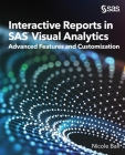 Interactive Reports in SAS(R) Visual Analytics: Advanced Features and Customization By Nicole Ball Cover Image