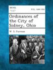 Ordinances of the City of Sidney, Ohio By W. S. Furman Cover Image