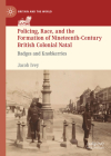 Policing, Race, and the Formation of Nineteenth-Century British Colonial Natal: Badges and Knobkerries (Britain and the World) Cover Image