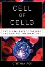 Cell of Cells: The Global Race to Capture and Control the Stem Cell By Cynthia Fox Cover Image