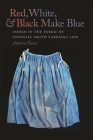 Red, White, & Black Make Blue: Indigo in the Fabric of Colonial South Carolina Life By Andrea Feeser Cover Image