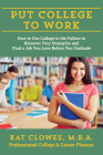 Put College to Work: How to Use College to the Fullest to Discover Your Strengths and Find a Job You Love Before You Graduate By Kat Clowes Cover Image