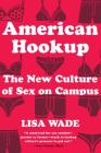 American Hookup: The New Culture of Sex on Campus By Lisa Wade Cover Image