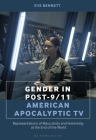 Gender in Post-9/11 American Apocalyptic TV: Representations of Masculinity and Femininity at the End of the World By Eve Bennett Cover Image