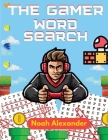 The Gamer Word Search: Large Print 8.5x11 with 100 puzzles By Noah Alexander Cover Image