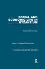 Social and Economic Life in Byzantium (Variorum Collected Studies) By Nicolas Oikonomides, Elizabeth Zachariadou Cover Image