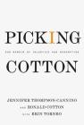 Picking Cotton: Our Memoir of Injustice and Redemption By Jennifer Thompson-Cannino, Ronald Cotton, Erin Torneo Cover Image