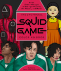 The Unofficial Squid Game Coloring Book: Color Over 50 Images of the Squid Guards, the Players, and More! Cover Image
