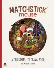 Matchstick Mouse: A Christmas Coloring Book By Morgan O'Brien Cover Image