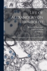 Life of Alexander Von Humboldt: Compiled in Commemoration of the Centenary of His Birth By Robert Avé-Lallemant, Carl Bruhns, Alfred Wilhelm Dove Cover Image