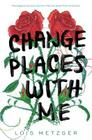 Change Places with Me By Lois Metzger Cover Image