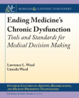 Ending Medicine's Chronic Dysfunction: Tools and Standards for Medical Decision Making (Synthesis Lectures on Assistive) Cover Image