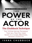 The Power of the Actor: The Chubbuck Technique -- The 12-Step Acting Technique That Will Take You from Script to a Living, Breathing, Dynamic Character By Ivana Chubbuck Cover Image