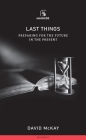 Last Things: Preparing for the Future in the Present By David McKay Cover Image