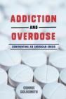 Addiction and Overdose: Confronting an American Crisis By Connie Goldsmith Cover Image