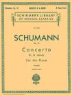 Concerto in a Minor, Op. 54 (2-Piano Score): Schirmer Library of Classics Volume 1358 Piano Duet By R. Schumann (Composer), Edwin Hughes (Editor) Cover Image