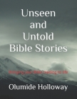 Unseen and Untold Bible Stories: Bringing your Bible reading to life By Olumide Holloway Cover Image