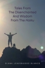 Tales from the Disenchanted and Wisdom from the Haiku By Diana Leavengood Blanco Cover Image